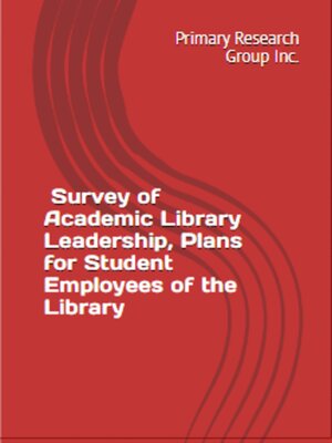 cover image of Survey of Academic Library Leadership: Plans for Student Employees of the Library